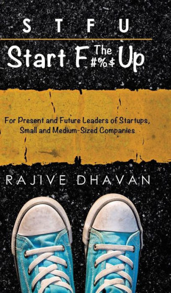 Stfu - Start The F Up: For Present And Future Leaders Of Startups, Small And Medium-Sized Companies