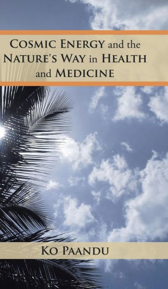 Cosmic Energy And The Nature's Way In Health And Medicine