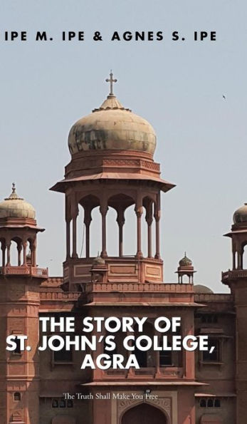 The Story Of St. John's College, Agra: The Truth Shall Make You Free