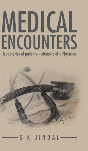 Medical Encounters: True Stories Of Patients, Memoirs Of A Physician