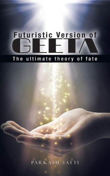 Futuristic Version Of Geeta: The Ultimate Theory Of Fate