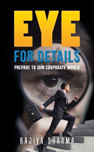 Eye For Details: Prepare To Join Corporate World - 9781482868470