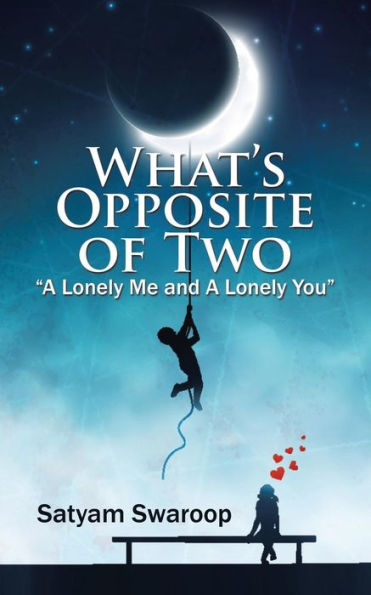 What's Opposite Of Two "A Lonely Me And A Lonely You"