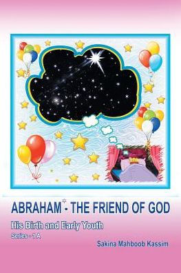 Abraham*-The Friend Of God: His Birth And Early Youth