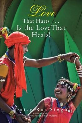 Love That Hurts . . . Is The Love That Heals! - 9781482886009