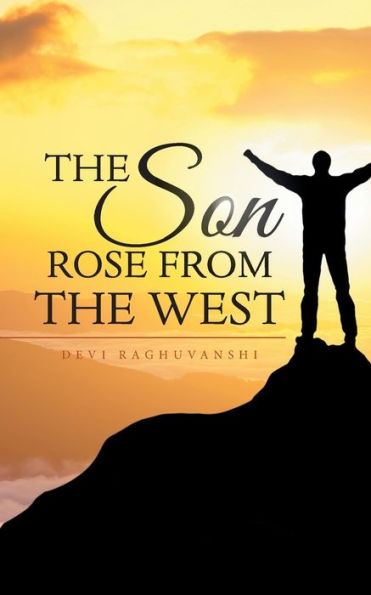 The Son Rose From The West - 9781482886627
