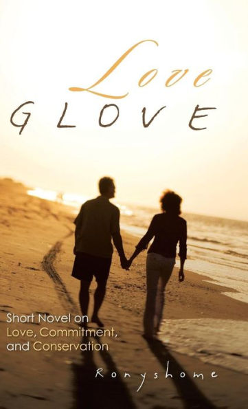 Love Glove: Short Novel On Love, Commitment, And Conservation