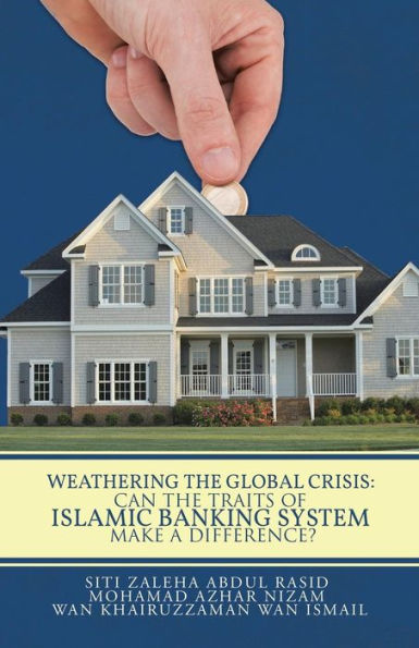 Weathering The Global Crisis: Can The Traits Of Islamic Banking System Make A Difference?