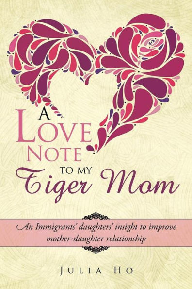 A Love Note To My Tiger Mom: An Immigrants' Daughters' Insight To Improve Mother-Daughter Relationship