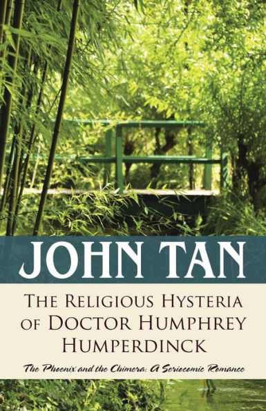 The Religious Hysteria Of Doctor Humphrey Humperdinck: The Phoenix And The Chimera: A Seriocomic Romance