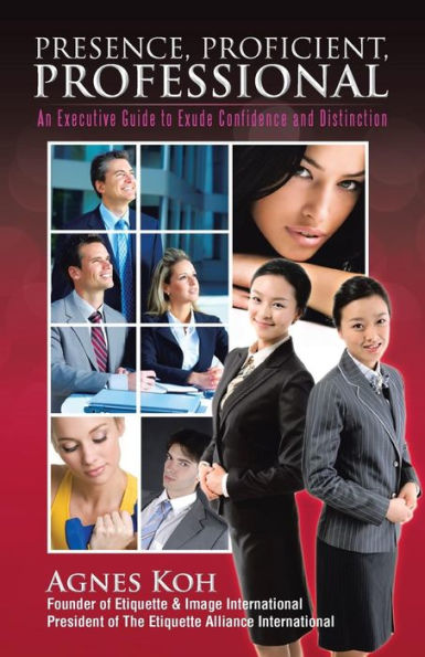 Presence, Proficient, Professional: An Executive Guide To Exude Confidence And Distinction
