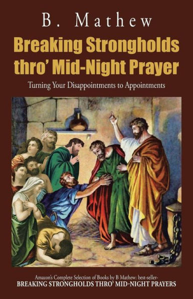 Breaking Strongholds Thro' Mid-Night Prayer: Turning Your Disappointments To Appointments