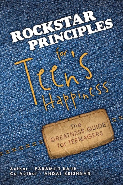 Rockstar Principles For Teen's Happiness: The Greatness Guide For Teenagers