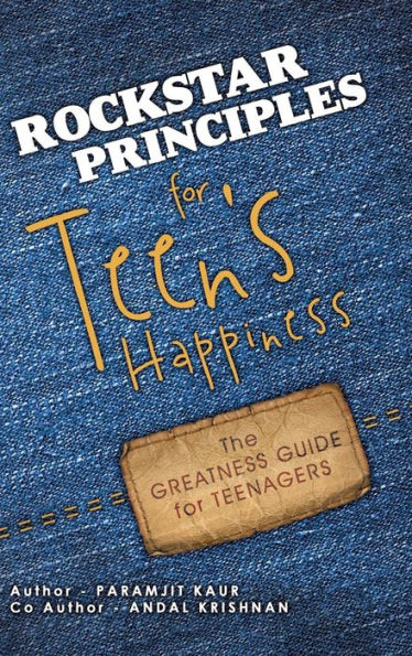 Rockstar Principles For Teen's Happiness: The Greatness Guide For Teenagers