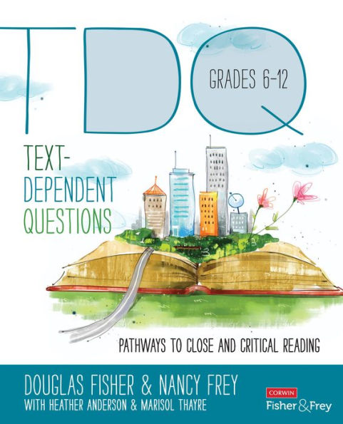 Text-Dependent Questions, Grades 6-12: Pathways To Close And Critical Reading (Corwin Literacy)