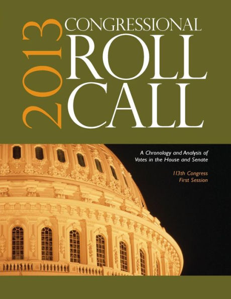 Congressional Roll Call: A Chronology And Analysis Of Votes In The House And Senate 113Th Congress, First Session