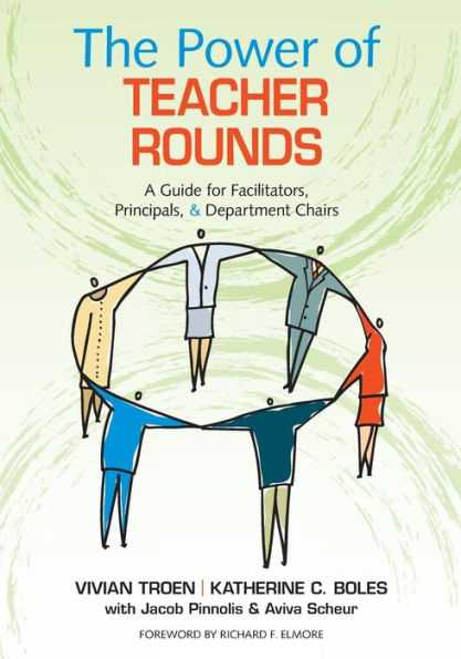 The Power Of Teacher Rounds: A Guide For Facilitators, Principals, & Department Chairs