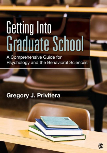 Getting Into Graduate School: A Comprehensive Guide For Psychology And The Behavioral Sciences