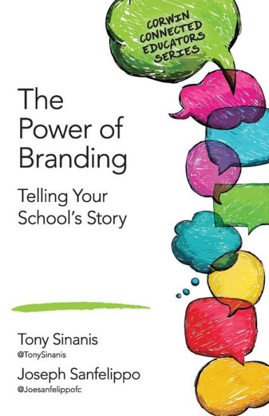 The Power Of Branding: Telling Your School's Story (Corwin Connected Educators Series)