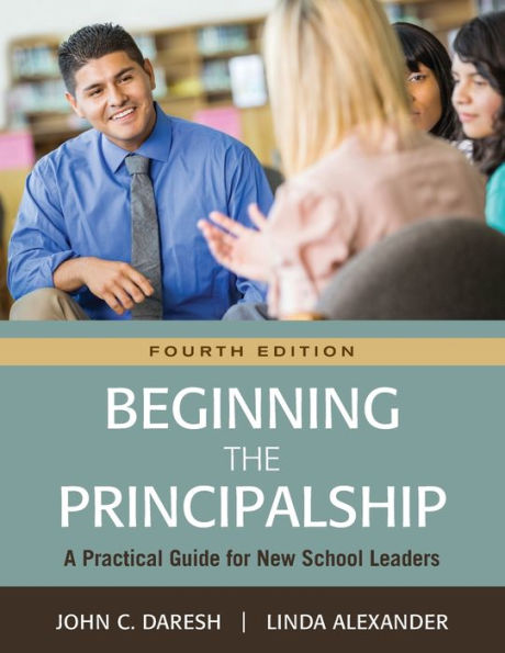 Beginning The Principalship: A Practical Guide For New School Leaders