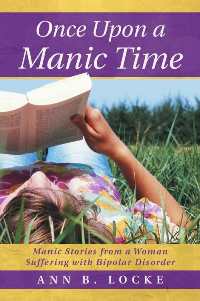 Once Upon A Manic Time: Manic Stories From A Woman Suffering With Bipolar Disorder