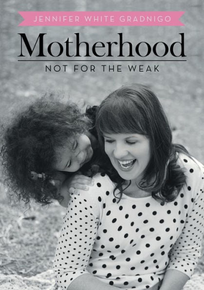 Motherhood: Not For The Weak
