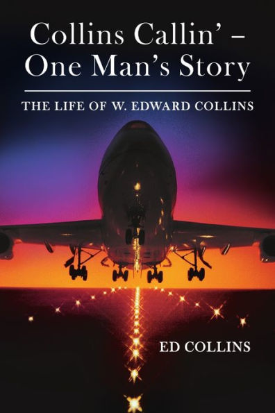 Collins Callin' - One Man's Story: The Life Of W. Edward Collins