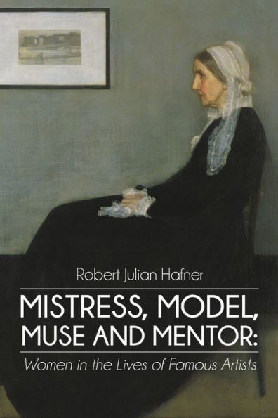 Mistress, Model, Muse And Mentor: Women In The Lives Of Famous Artists