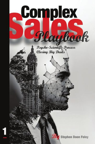 Complex Sales Playbook: A Psycho-Scientific Process For Closing Big Deals