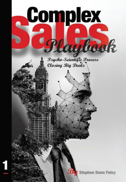Complex Sales Playbook: A Psycho-Scientific Process For Closing Big Deals