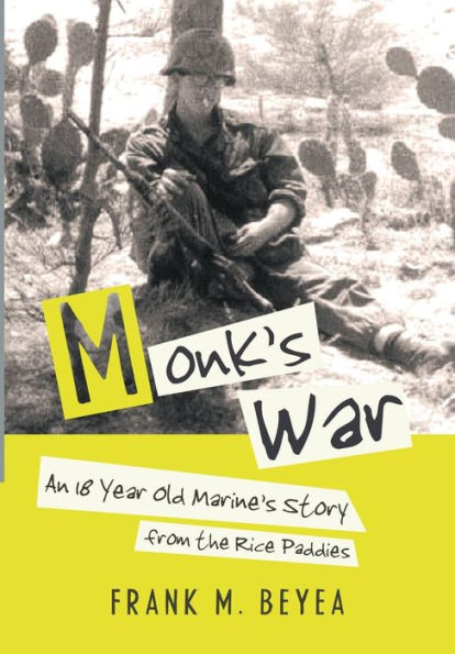 Monk's War: An 18 Year Old Marine's Story From The Rice Paddies