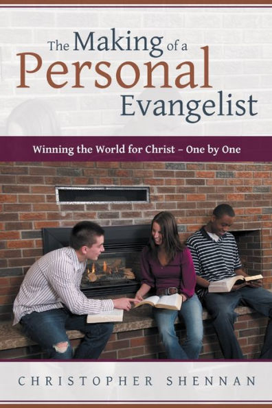 The Making Of A Personal Evangelist: Winning The World For Christ ?One By One