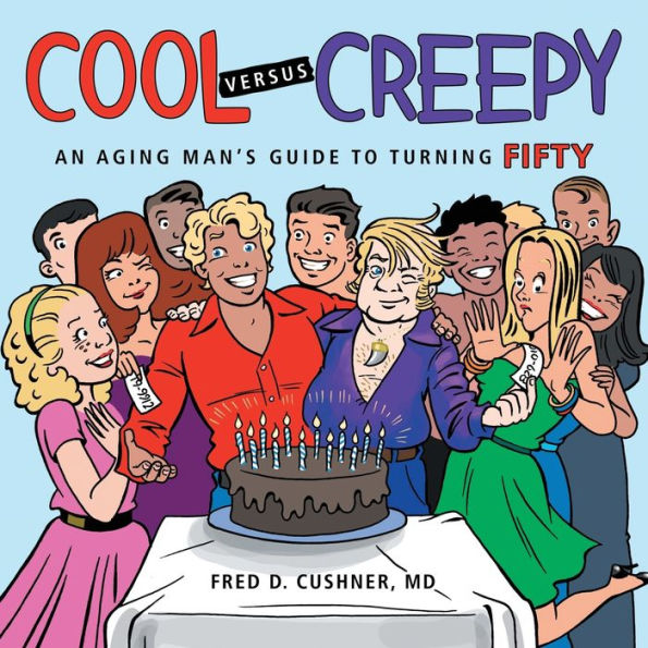 Cool Versus Creepy: An Aging Man's Guide To Turning Fifty