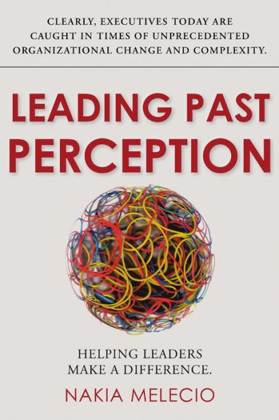 Leading Past Perception: Helping Leaders Make A Difference