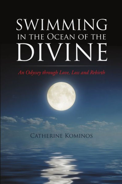 Swimming In The Ocean Of The Divine: An Odyssey Through Love, Loss And Rebirth