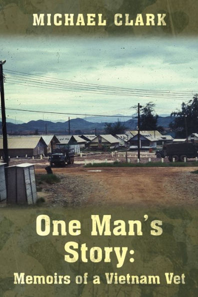 One Man's Story: Memoirs Of A Vietnam Vet