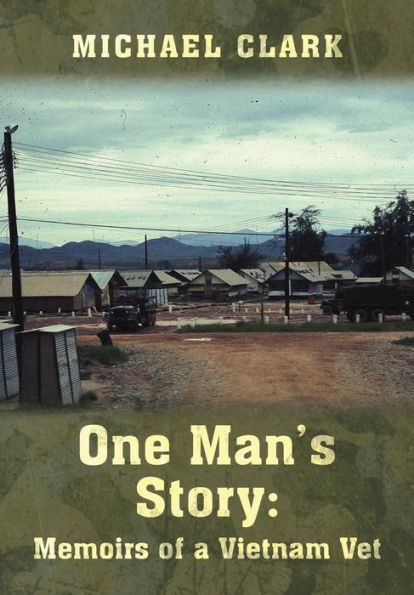 One Man's Story: Memoirs Of A Vietnam Vet