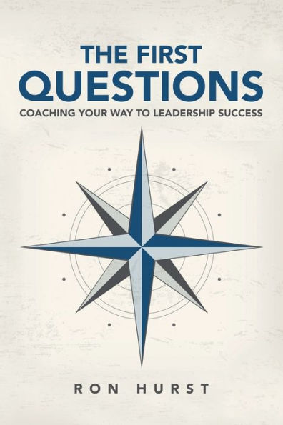 The First Questions: Coaching Your Way To Leadership Success