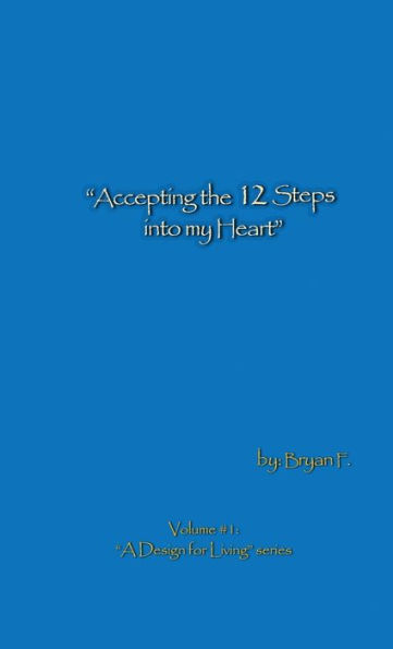 Accepting The 12 Steps Into My Heart: A Design For Living Series, Vol. 1