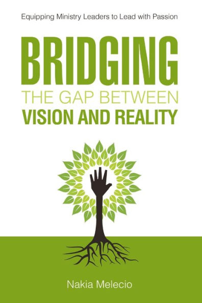 Bridging The Gap Between Vision And Reality: Equipping Ministry Leaders To Lead With Passion