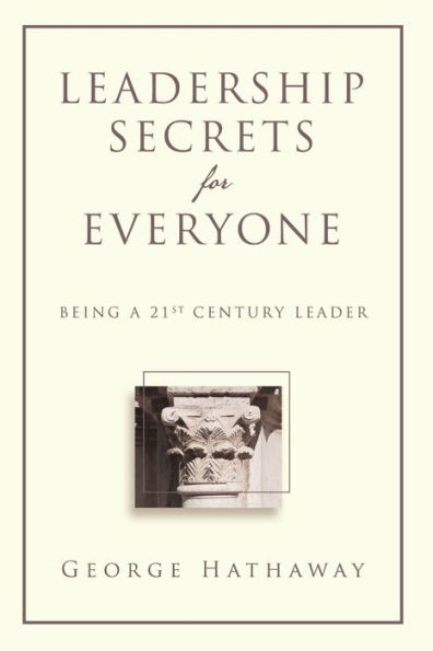 Leadership Secrets For Everyone: Being A 21St Century Leader