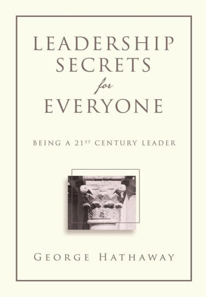 Leadership Secrets For Everyone: Being A 21St Century Leader