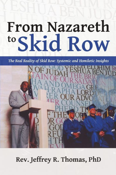 From Nazareth To Skid Row: The Real Reality Of Skid Row: Systemic And Homiletic Insights