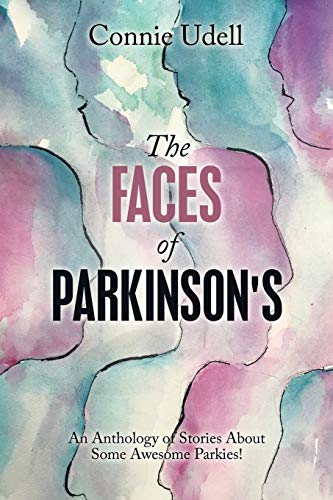 The Faces Of Parkinson's: An Anthology Of Stories About Some Awesome Parkies!