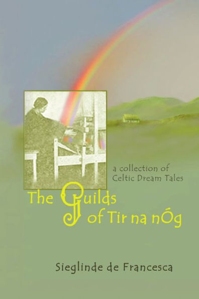 The Guilds Of Tir Na N?: A Collection Of Celtic Dream Tales