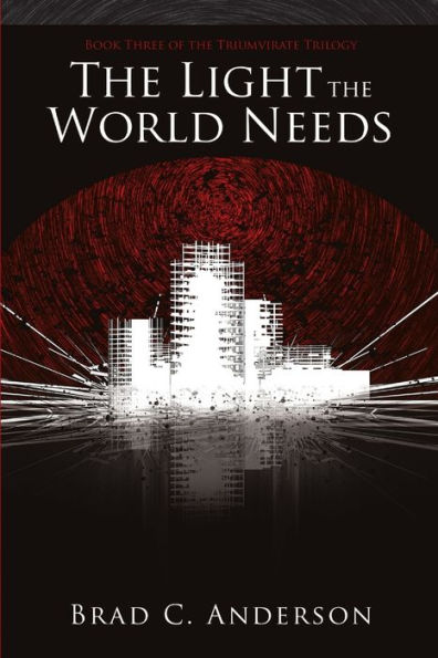 The Light The World Needs: Book Three Of The Triumvirate Trilogy