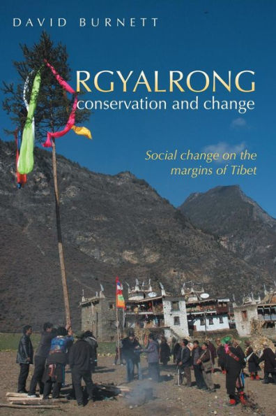 Rgyalrong Conservation And Change: Social Change On The Margins Of Tibet