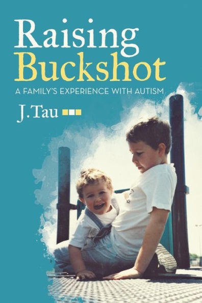 Raising Buckshot: A Family's Experience With Autism