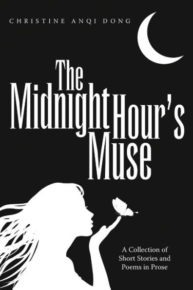 The Midnight Hour's Muse: A Collection Of Short Stories And Poems In Prose