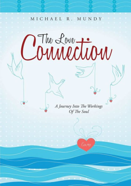 The Love Connection: A Journey Into The Workings Of The Soul